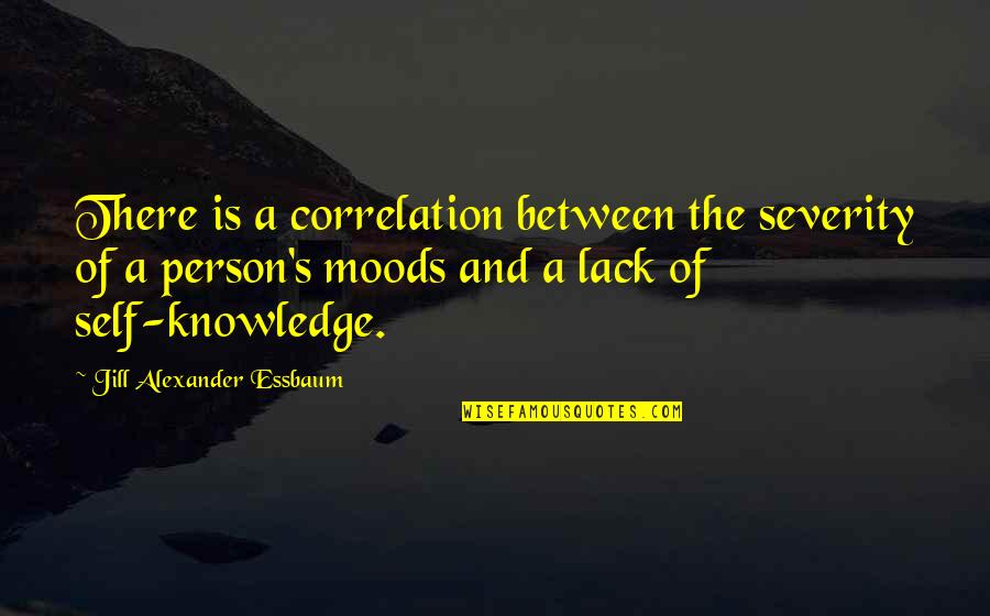 Crescograph Quotes By Jill Alexander Essbaum: There is a correlation between the severity of