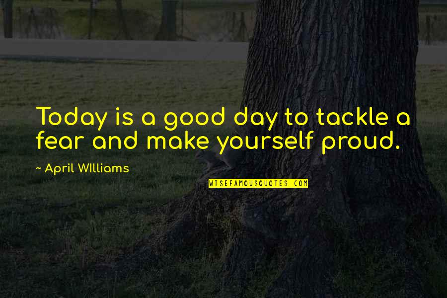Crescut De Lupi Quotes By April WIlliams: Today is a good day to tackle a Crescut De Lupi Quotes By April WIlliams: Today is a good day to tackle a