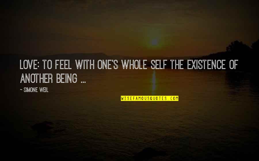 Cresencia Banzuela Quotes By Simone Weil: Love: To feel with one's whole self the