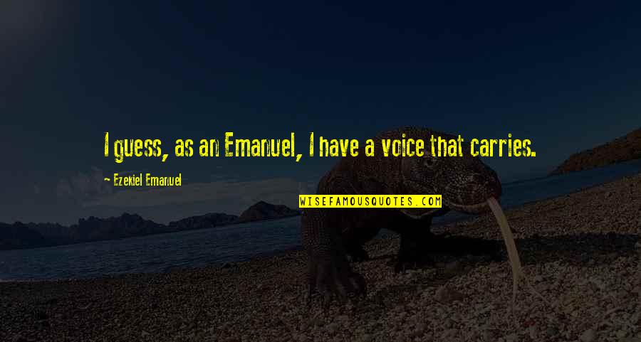 Cresencio Hernandez Quotes By Ezekiel Emanuel: I guess, as an Emanuel, I have a