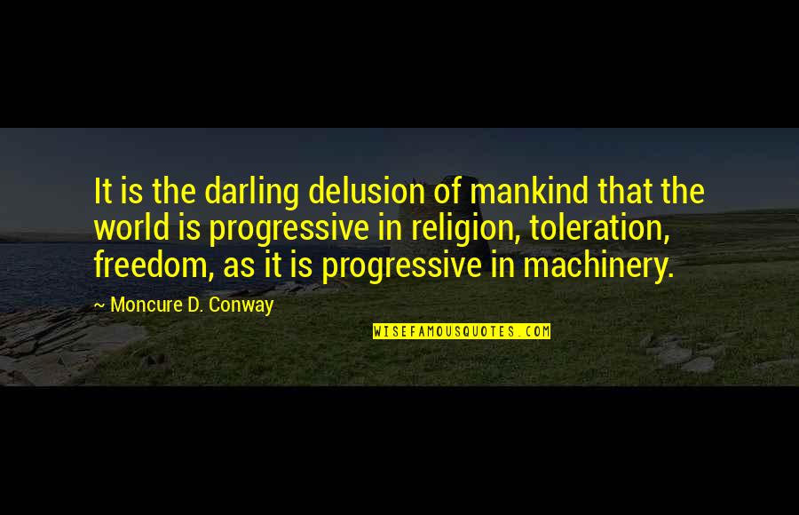 Cresens Scherpenheuvel Quotes By Moncure D. Conway: It is the darling delusion of mankind that Cresens Scherpenheuvel Quotes By Moncure D. Conway: It is the darling delusion of mankind that
