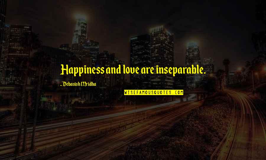 Cresons Mattress Quotes By Debasish Mridha: Happiness and love are inseparable.
