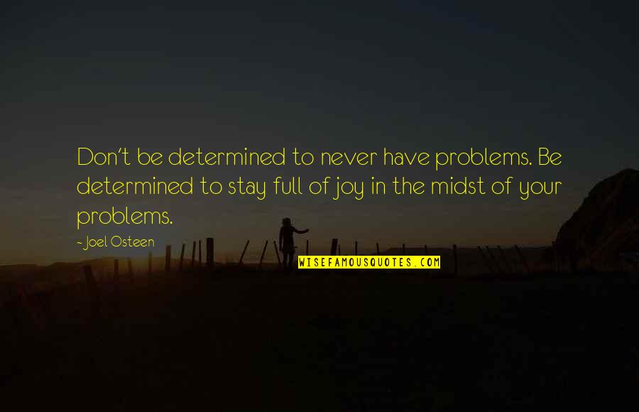 Crespelle Quotes By Joel Osteen: Don't be determined to never have problems. Be