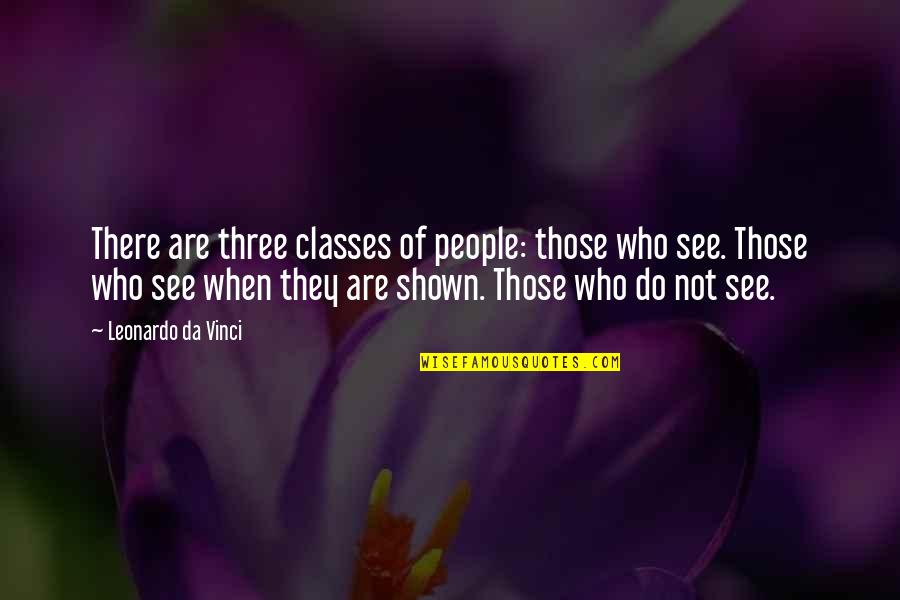 Crespelle Quotes By Leonardo Da Vinci: There are three classes of people: those who