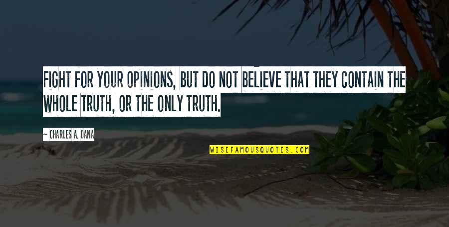 Crespi Carmelite Quotes By Charles A. Dana: Fight for your opinions, but do not believe Crespi Carmelite Quotes By Charles A. Dana: Fight for your opinions, but do not believe