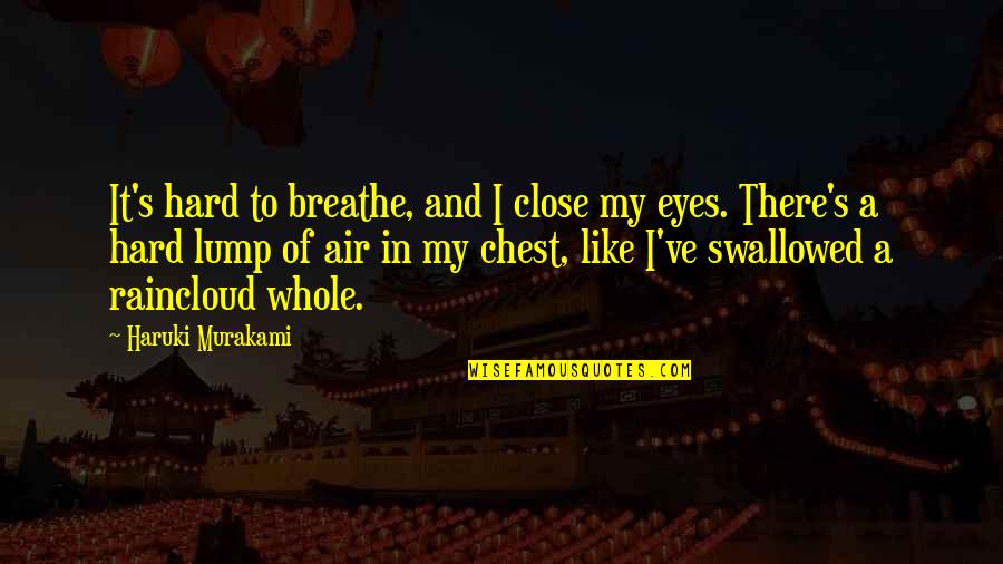 Crespinette Quotes By Haruki Murakami: It's hard to breathe, and I close my