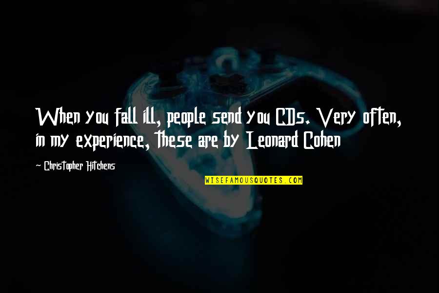 Cress And Thorne Quotes By Christopher Hitchens: When you fall ill, people send you CDs. Cress And Thorne Quotes By Christopher Hitchens: When you fall ill, people send you CDs.