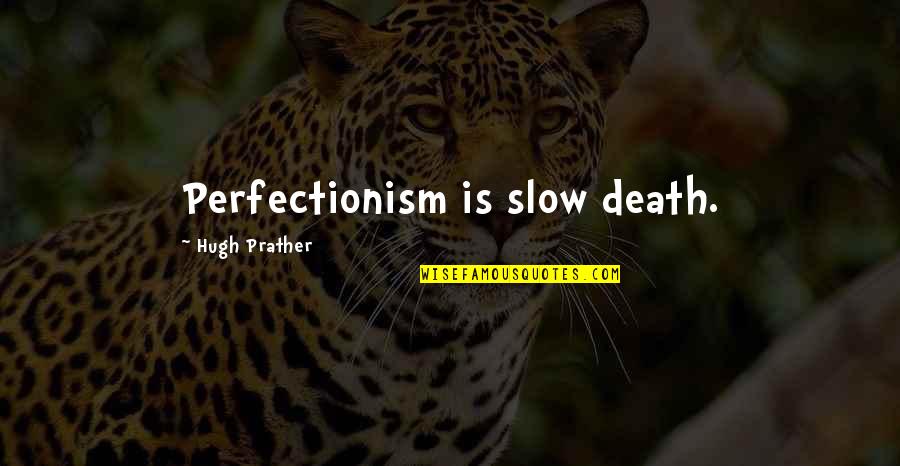 Cress And Thorne Quotes By Hugh Prather: Perfectionism is slow death.