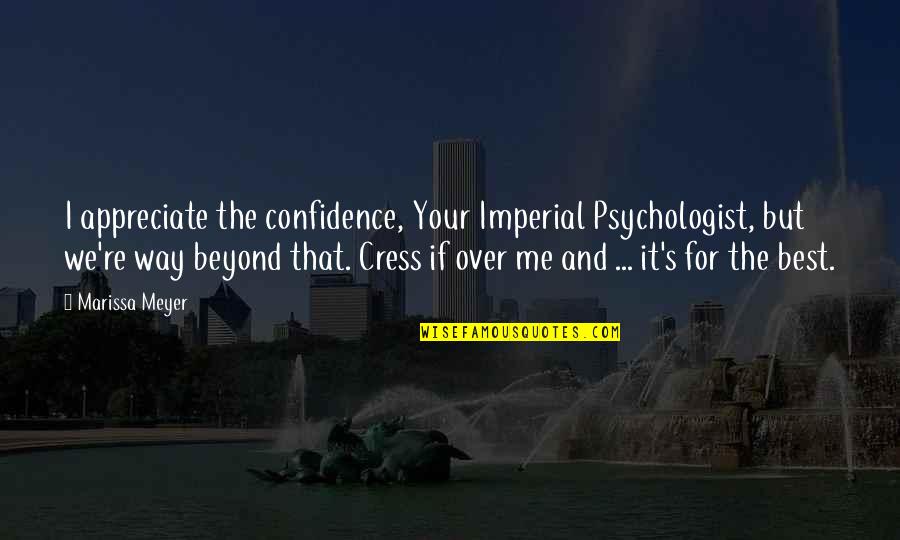 Cress And Thorne Quotes By Marissa Meyer: I appreciate the confidence, Your Imperial Psychologist, but