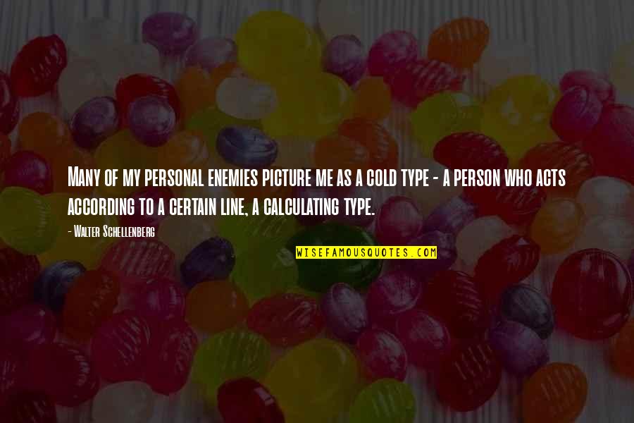 Cresses Quotes By Walter Schellenberg: Many of my personal enemies picture me as Cresses Quotes By Walter Schellenberg: Many of my personal enemies picture me as