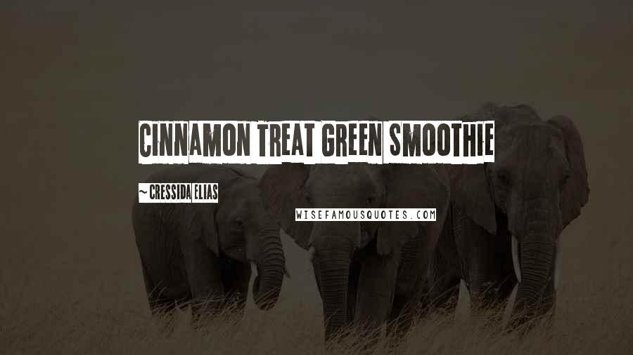 Cressida Elias quotes: Cinnamon Treat Green Smoothie