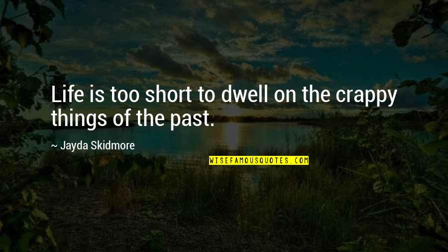 Cressidato Quotes By Jayda Skidmore: Life is too short to dwell on the Cressidato Quotes By Jayda Skidmore: Life is too short to dwell on the
