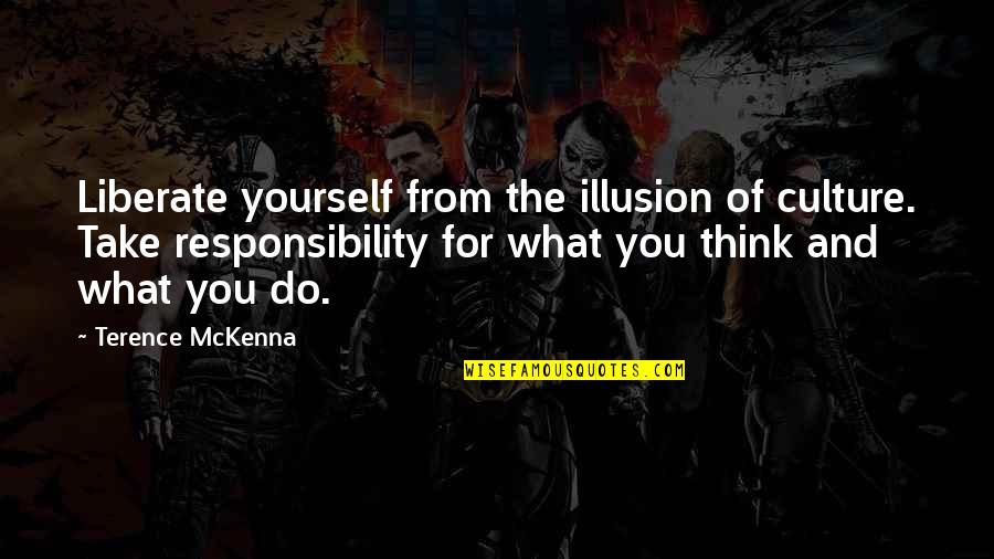 Cressler Trucking Quotes By Terence McKenna: Liberate yourself from the illusion of culture. Take