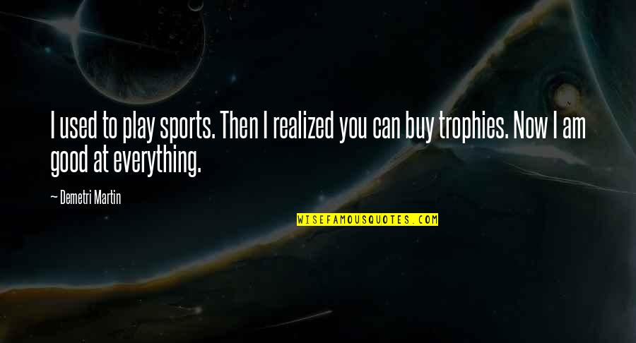 Cressmans Quotes By Demetri Martin: I used to play sports. Then I realized Cressmans Quotes By Demetri Martin: I used to play sports. Then I realized
