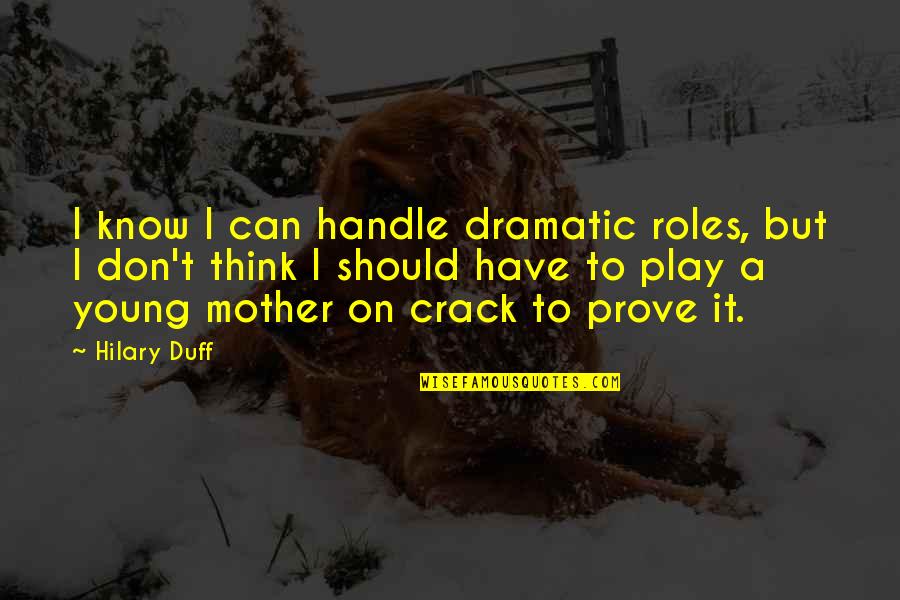 Cressmans Quotes By Hilary Duff: I know I can handle dramatic roles, but