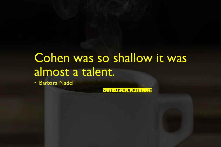 Cress's Quotes By Barbara Nadel: Cohen was so shallow it was almost a