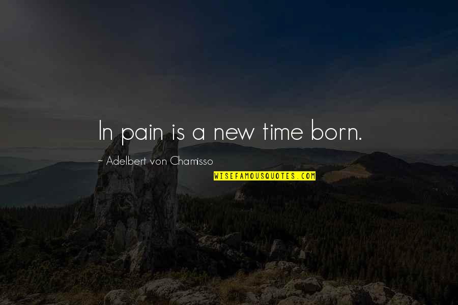 Cresswell Lighting Quotes By Adelbert Von Chamisso: In pain is a new time born.