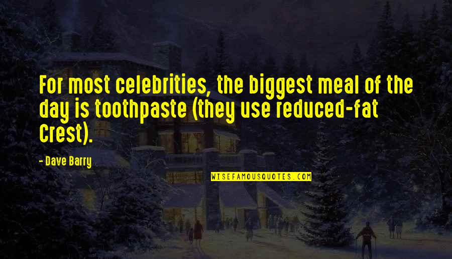 Crest Toothpaste Quotes By Dave Barry: For most celebrities, the biggest meal of the