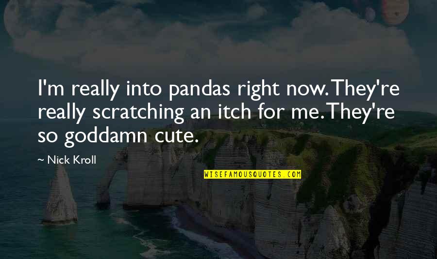 Creste Quotes By Nick Kroll: I'm really into pandas right now. They're really