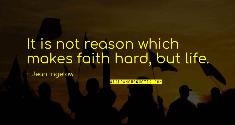 Crested Auklet Quotes By Jean Ingelow: It is not reason which makes faith hard,