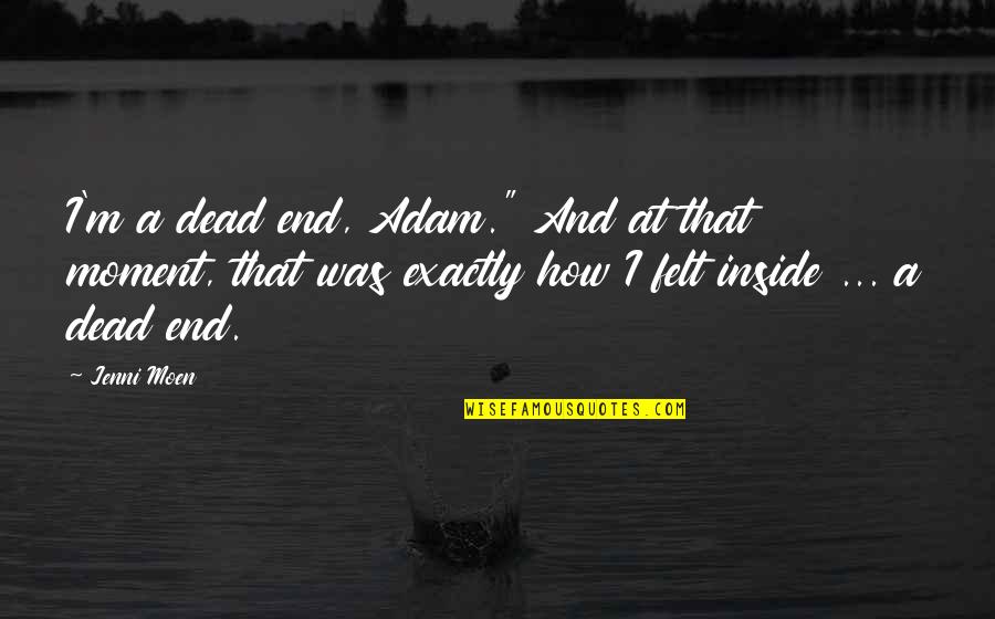 Crestfallen Crossword Quotes By Jenni Moen: I'm a dead end, Adam." And at that