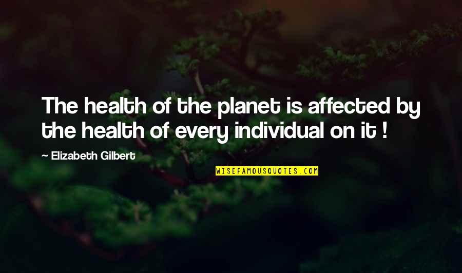 Crestfallen Face Quotes By Elizabeth Gilbert: The health of the planet is affected by