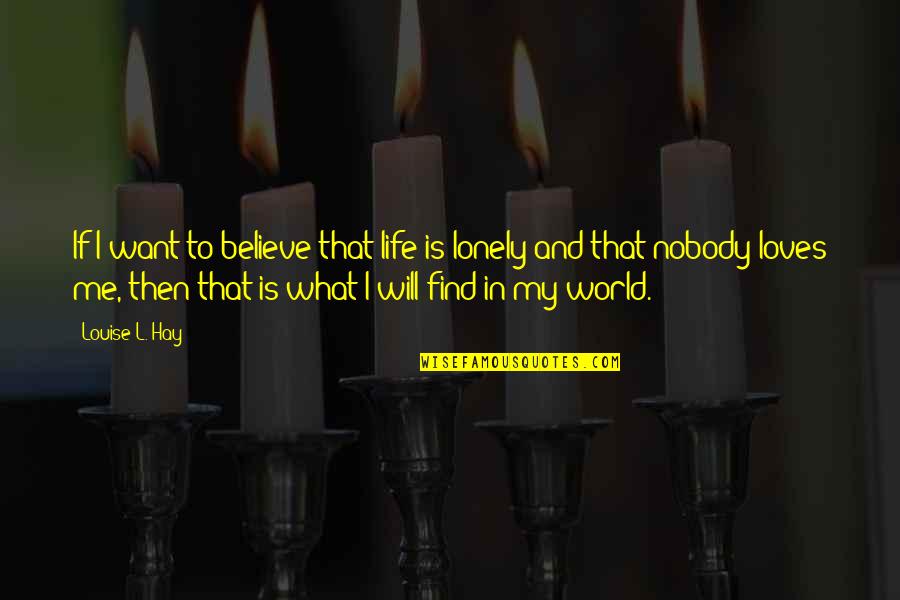 Crestinii Din Quotes By Louise L. Hay: If I want to believe that life is Crestinii Din Quotes By Louise L. Hay: If I want to believe that life is
