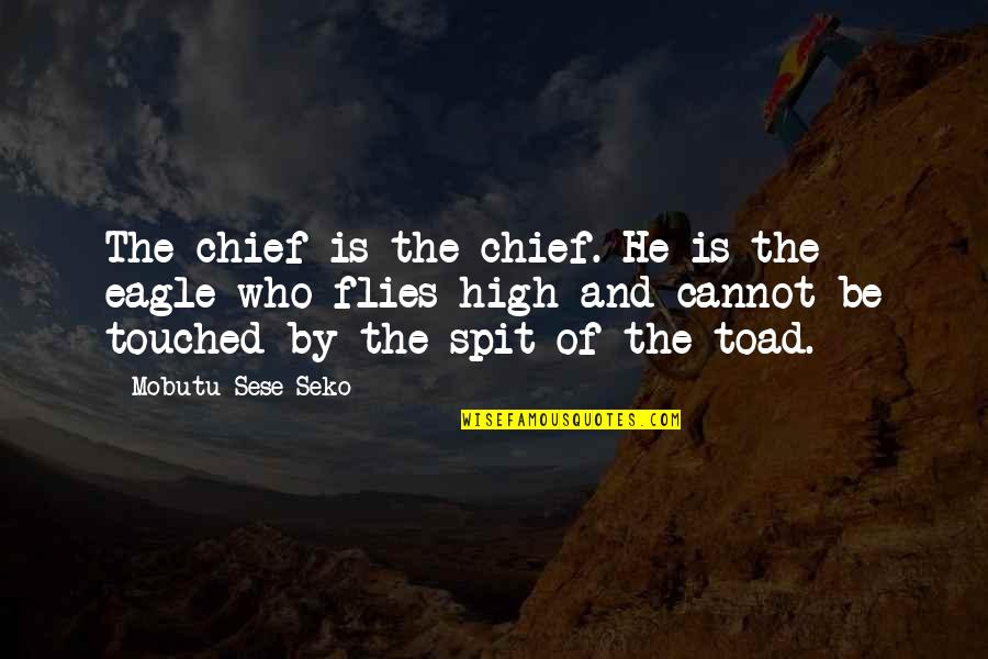 Crestinismul In Imperiul Quotes By Mobutu Sese Seko: The chief is the chief. He is the Crestinismul In Imperiul Quotes By Mobutu Sese Seko: The chief is the chief. He is the