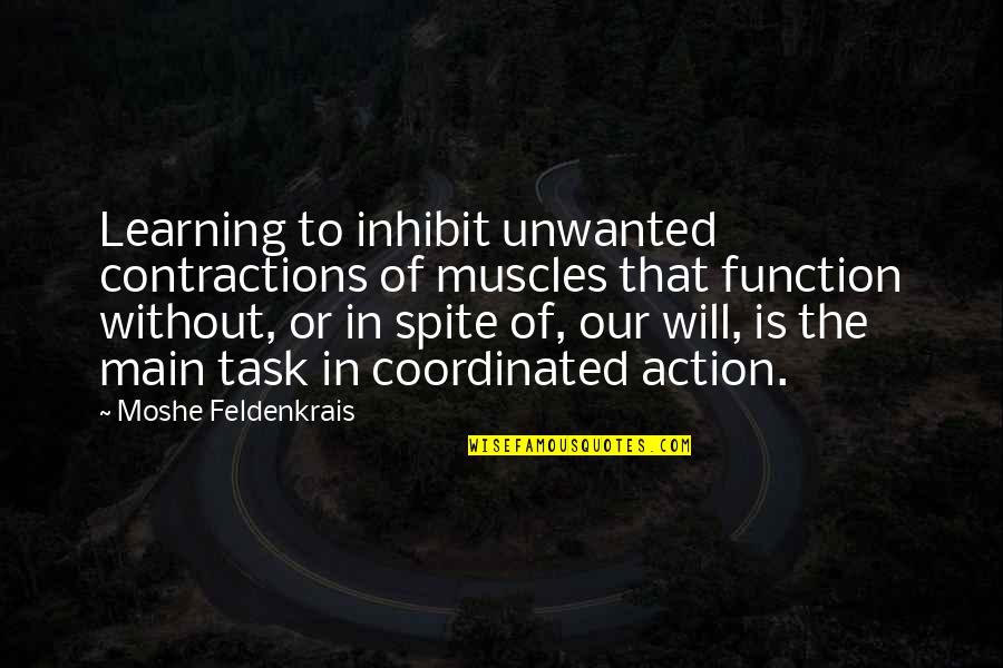 Crestless Cardinals Quotes By Moshe Feldenkrais: Learning to inhibit unwanted contractions of muscles that