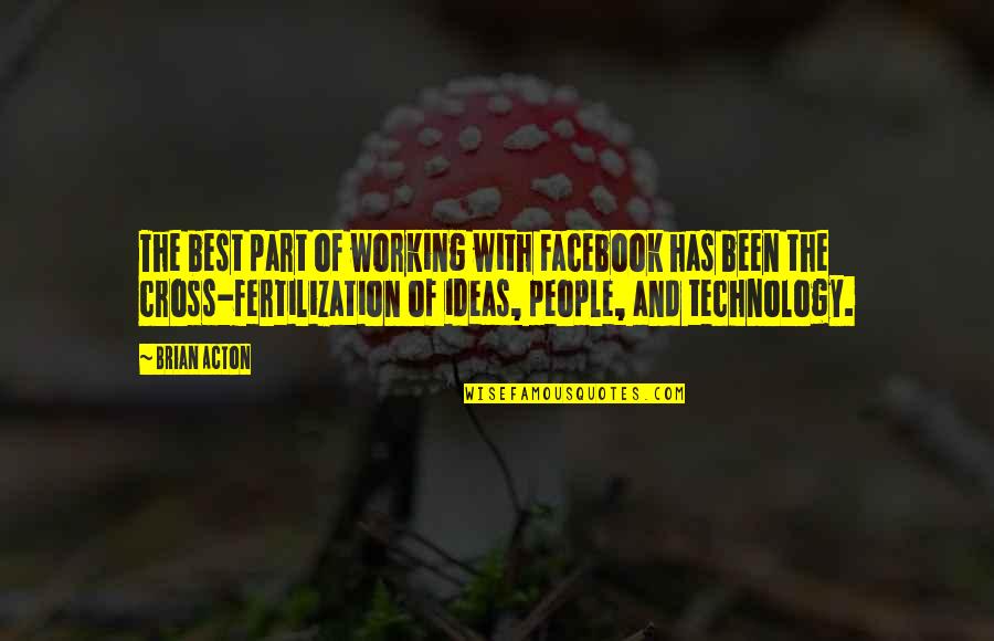 Crestor Quotes By Brian Acton: The best part of working with Facebook has