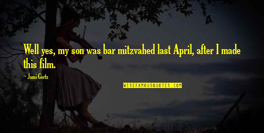 Crests 16 Quotes By Jami Gertz: Well yes, my son was bar mitzvahed last
