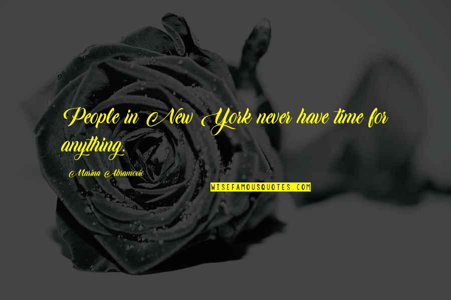 Crestwell Dr Quotes By Marina Abramovic: People in New York never have time for Crestwell Dr Quotes By Marina Abramovic: People in New York never have time for