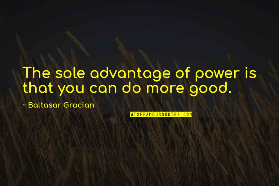 Crestwell Towing Quotes By Baltasar Gracian: The sole advantage of power is that you Crestwell Towing Quotes By Baltasar Gracian: The sole advantage of power is that you