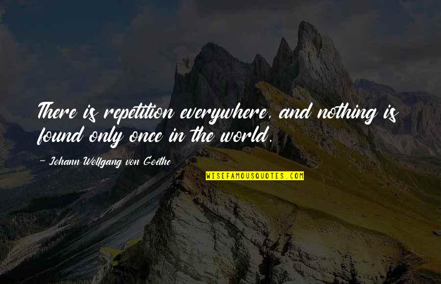 Cretaceous Animals Quotes By Johann Wolfgang Von Goethe: There is repetition everywhere, and nothing is found Cretaceous Animals Quotes By Johann Wolfgang Von Goethe: There is repetition everywhere, and nothing is found