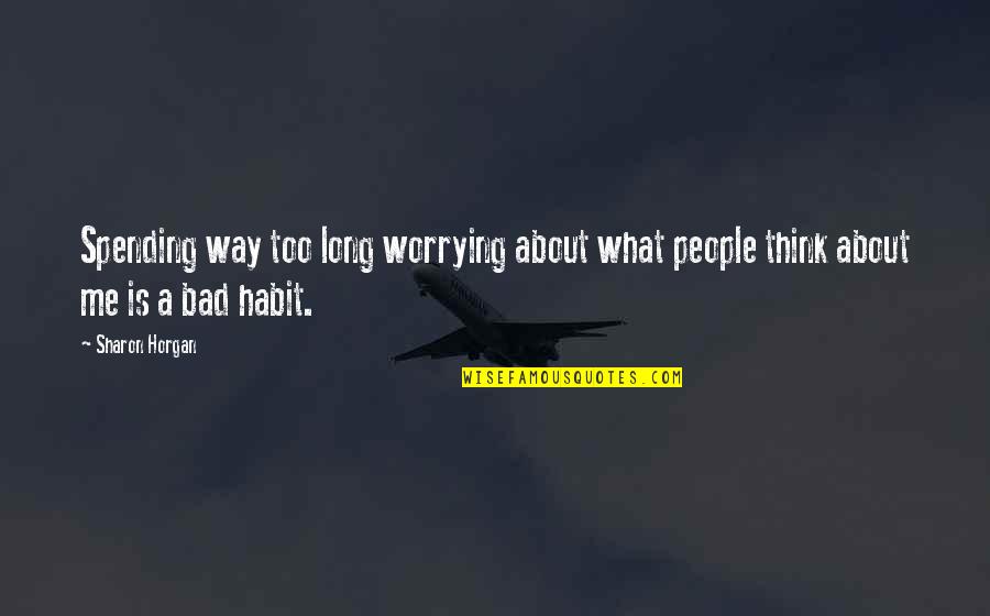 Cretan Stitch Quotes By Sharon Horgan: Spending way too long worrying about what people