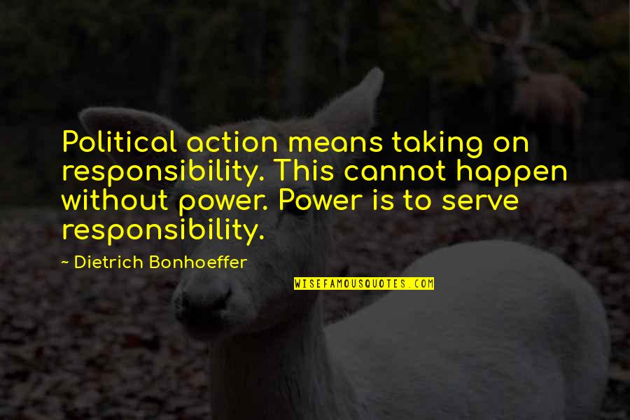Cretarolo Quotes By Dietrich Bonhoeffer: Political action means taking on responsibility. This cannot Cretarolo Quotes By Dietrich Bonhoeffer: Political action means taking on responsibility. This cannot