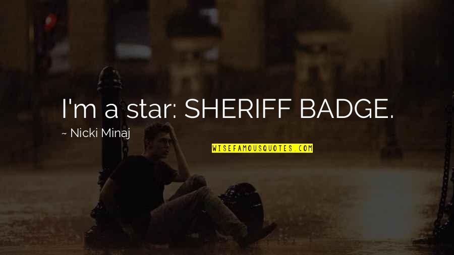 Creteau Hackett Quotes By Nicki Minaj: I'm a star: SHERIFF BADGE.