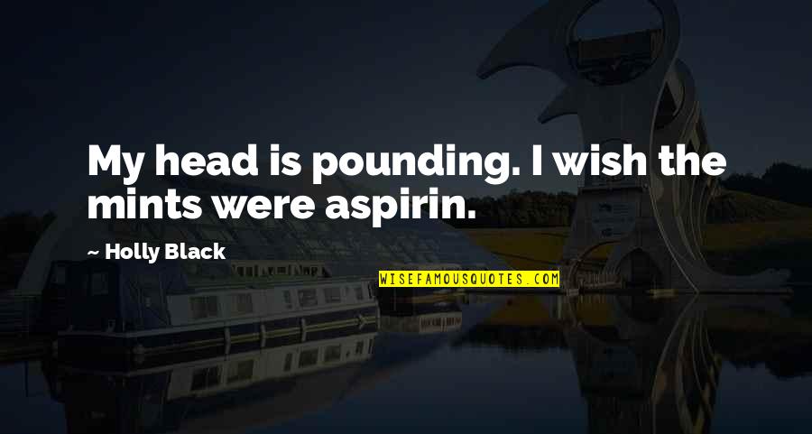 Cretinism Causes Quotes By Holly Black: My head is pounding. I wish the mints Cretinism Causes Quotes By Holly Black: My head is pounding. I wish the mints