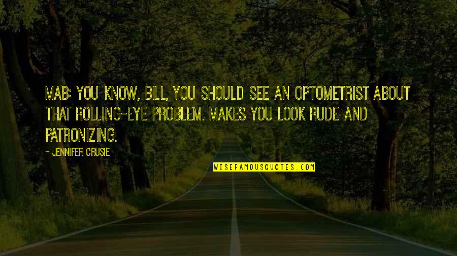 Cretinism Causes Quotes By Jennifer Crusie: Mab: You know, Bill, you should see an Cretinism Causes Quotes By Jennifer Crusie: Mab: You know, Bill, you should see an