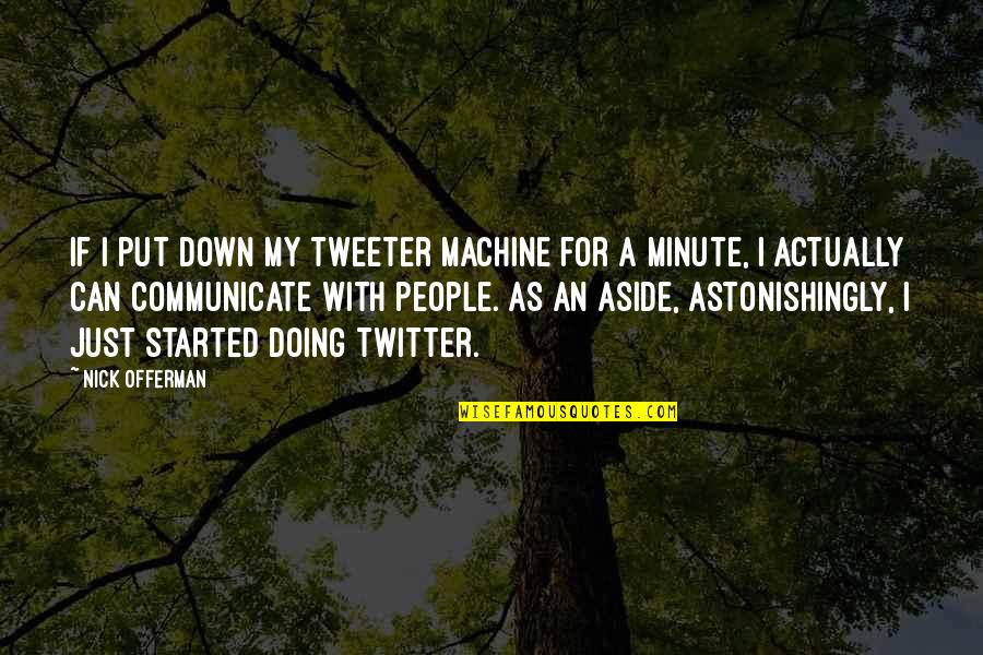 Cretinism Causes Quotes By Nick Offerman: If I put down my tweeter machine for