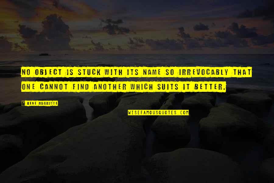 Cretinism Causes Quotes By Rene Magritte: No object is stuck with its name so Cretinism Causes Quotes By Rene Magritte: No object is stuck with its name so