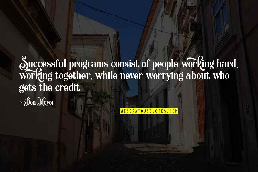 Cretinos Portuguese Quotes By Don Meyer: Successful programs consist of people working hard, working