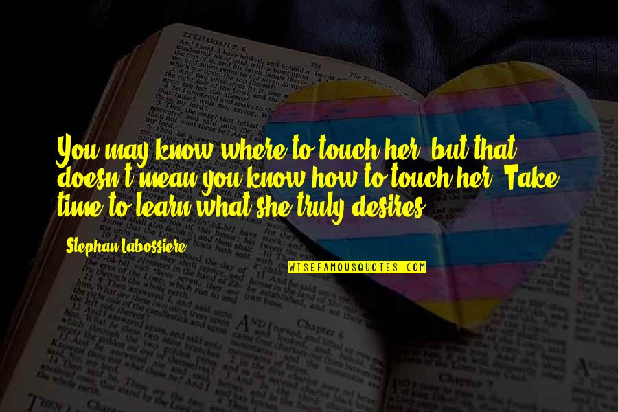 Cretinos Portuguese Quotes By Stephan Labossiere: You may know where to touch her, but