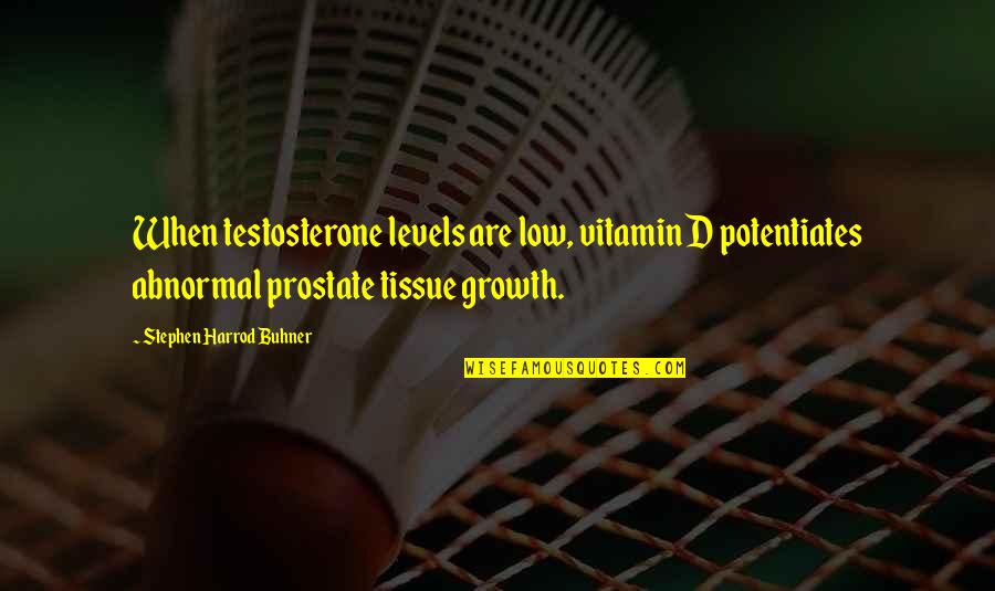 Cretinous Misogynist Quotes By Stephen Harrod Buhner: When testosterone levels are low, vitamin D potentiates