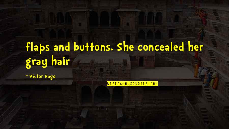 Cretlin Quotes By Victor Hugo: flaps and buttons. She concealed her gray hair Cretlin Quotes By Victor Hugo: flaps and buttons. She concealed her gray hair