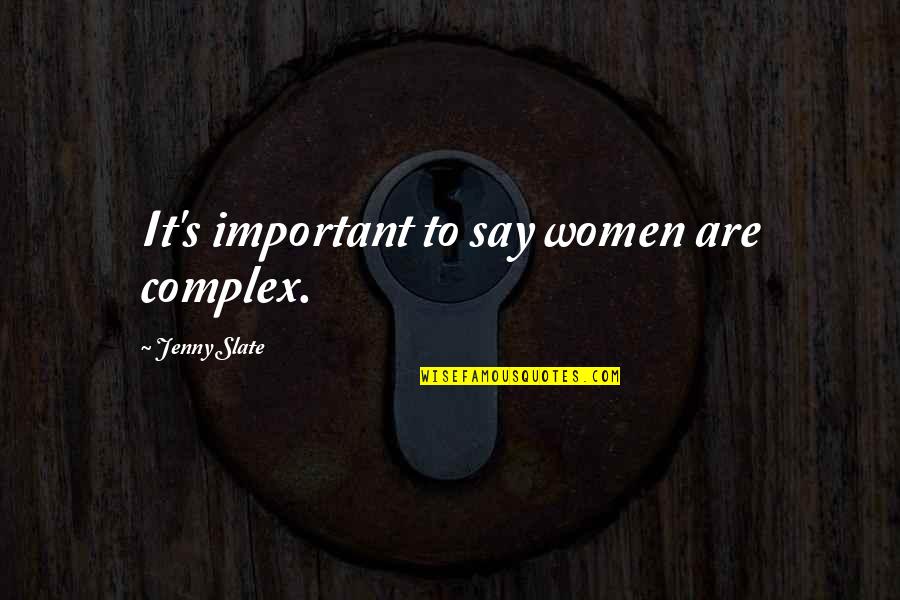 Cretney Traffic Stop Quotes By Jenny Slate: It's important to say women are complex.