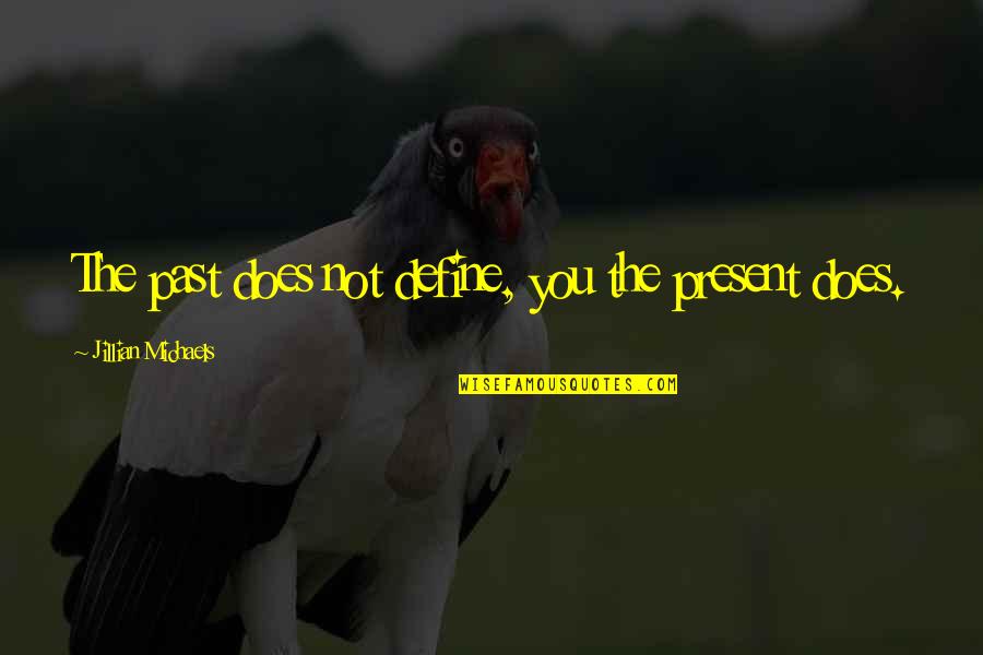 Cretons And Baked Quotes By Jillian Michaels: The past does not define, you the present