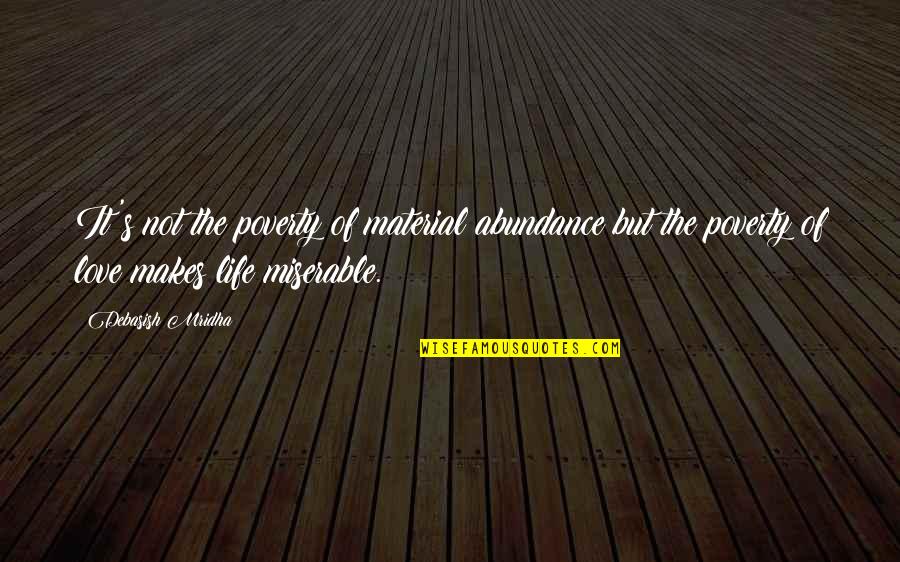 Cretons De Porc Quotes By Debasish Mridha: It's not the poverty of material abundance but