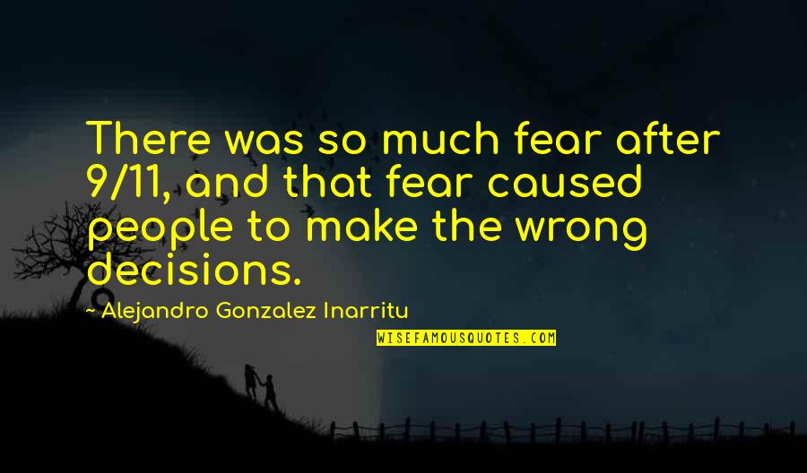 Cretures Innocence Quotes By Alejandro Gonzalez Inarritu: There was so much fear after 9/11, and