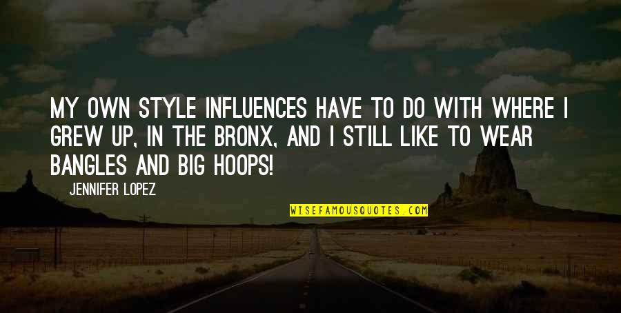 Cretures Innocence Quotes By Jennifer Lopez: My own style influences have to do with